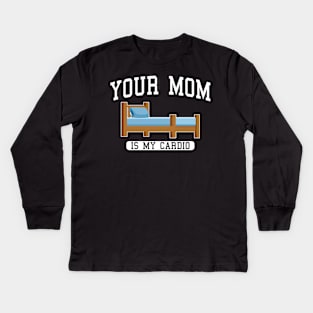 Your Mom Is My Cardio In The wooden bed Kids Long Sleeve T-Shirt